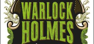 Warlock Holmes: in arrivo la serie incrocio tra “Game of Thrones” e “La Storia Fantastica”